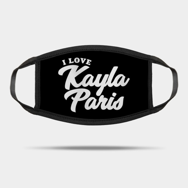 I Love Kayla Paris Kayla Paris Mask Teepublic