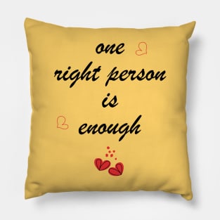 One right person is enough Pillow