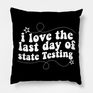 i love the last day of state Testing ,I Love State Testing Teacher School Test Day Pillow