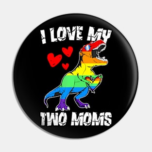 Dinosaur T Rex LGBT Pride Flag I Love My Two Moms Girls Pin