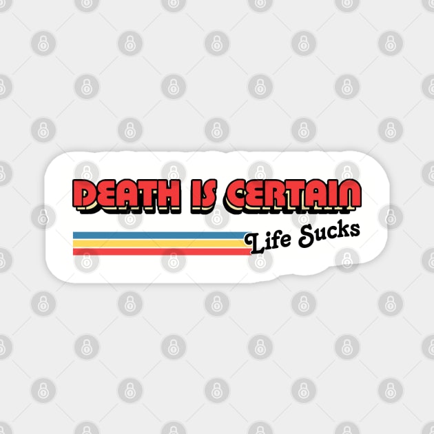 Death Is Certain - Life Sucks / Humorous Retro Typography Design Magnet by DankFutura