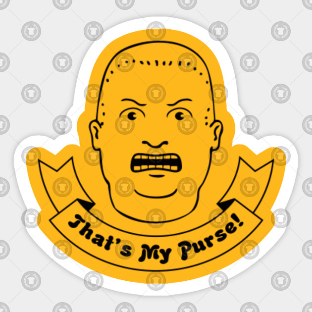 THATS MY PURSE! Idontknowyou Sticker TeePublic