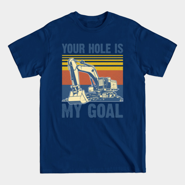 Disover Your Hole Is My Goal - Your Hole Is My Goal - T-Shirt