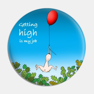 Getting high is my job Pin