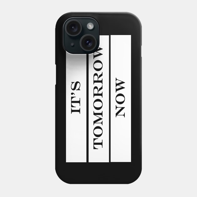 its tomorrow now Phone Case by NotComplainingJustAsking