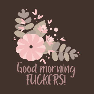 Good morning fuckers! T-Shirt