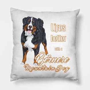 Life is Better with a Bernese Mountain Dog (A)! Especially for Berner Dog Lovers! Pillow