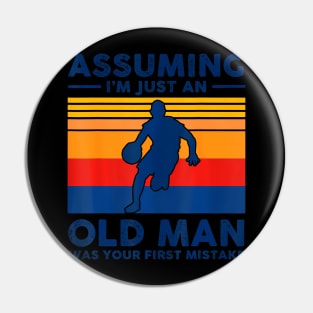 Assuming  just an old man was your first mistake Pin