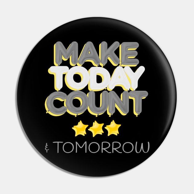 Make today Count & Tomorrow Pin by Sanworld