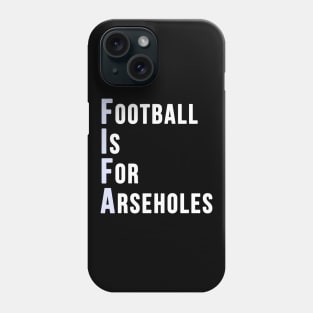 Football is for Arseholes (FIFA) Phone Case