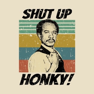 Shut up Honky! T-Shirt