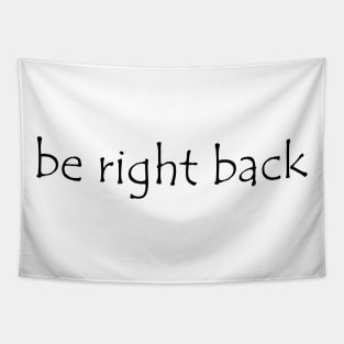 Be Right Back Tapestry