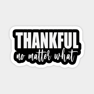 Thankful No Matter What (White) Magnet