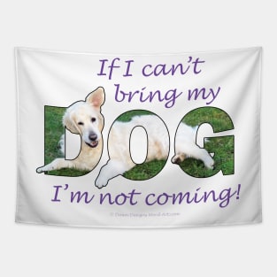 If I can't bring my dog I'm not coming - white golden retriever oil painting word art Tapestry