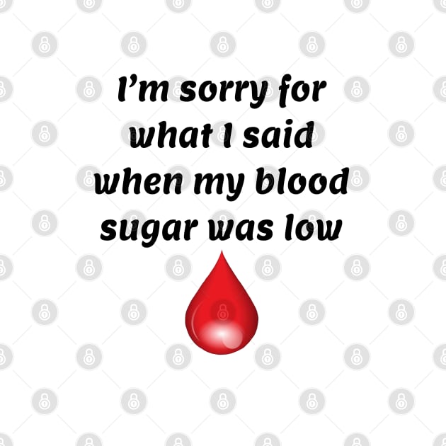 I’m Sorry For What I Said When My Blood Sugar Was Low by CatGirl101