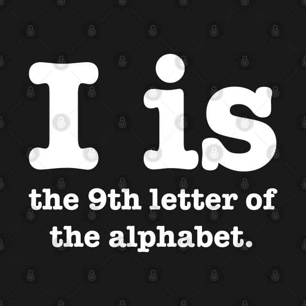 I is the 9th letter of the Alphabet by Barn Shirt USA