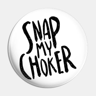 Snap my choker Pin