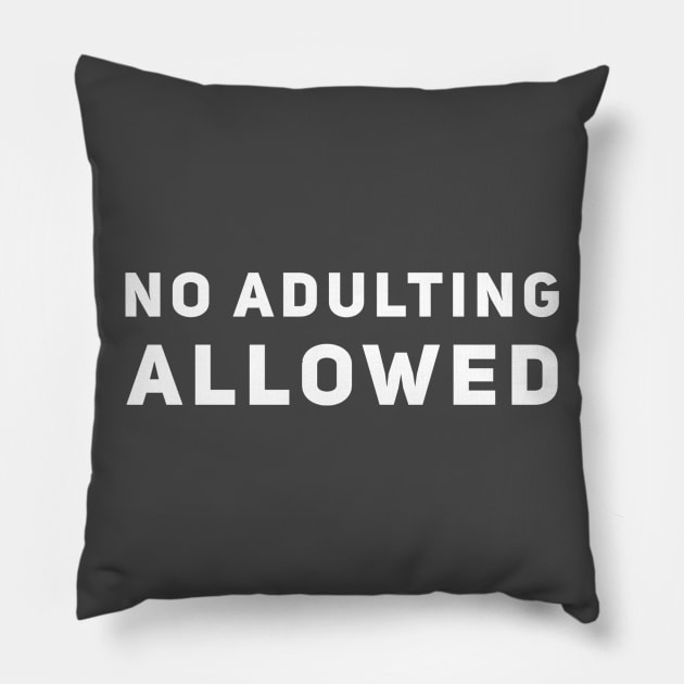 No Adulting Allowed Pillow by GrayDaiser