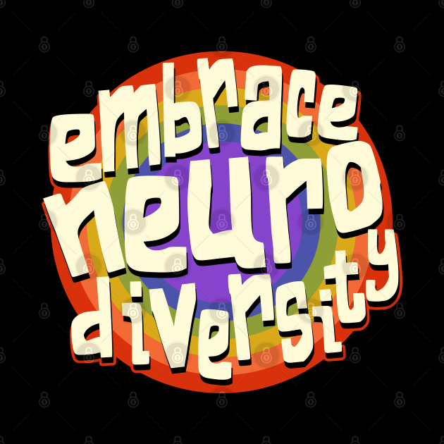 Embrace Neurodiversity Neurodiversity Awareness by Huhnerdieb Apparel