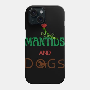 I Love Mantids And Dogs Phone Case