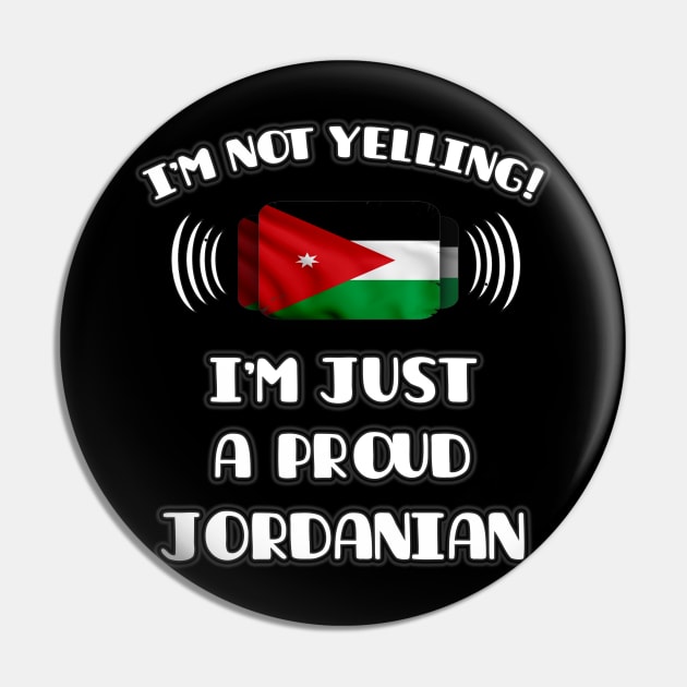 I'm Not Yelling I'm A Proud Jordanian - Gift for Jordanian With Roots From Jordan Pin by Country Flags