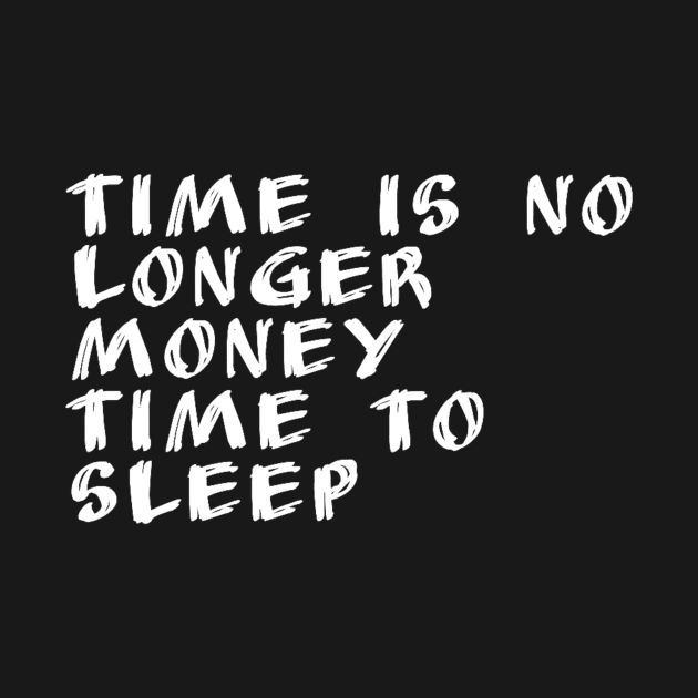 Time is no longer money Time to sleep by Fadmel