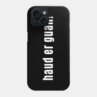 Haud er guan! is Keep Going in Scotland Phone Case