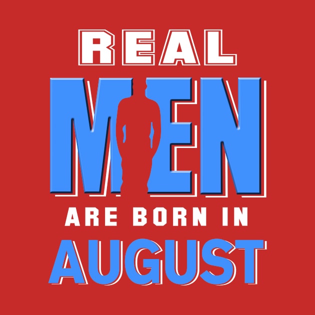 Real Men Are Born In August by spalms01