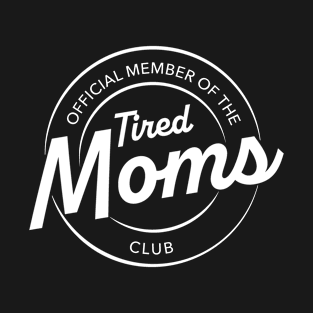 Tired Moms Club T-Shirt