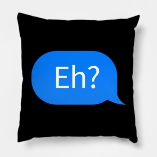 Canadian slang chat bubble 'Eh?' in Canadian English Pillow