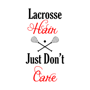 Lacrosse Hair - Just Don't Care T-Shirt