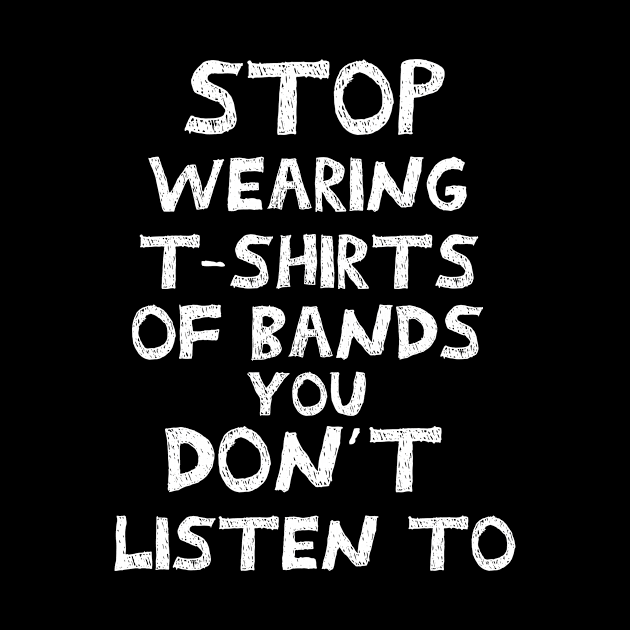 Stop wearing t-shirts of bands that you don´t listen to by Perdi as canetas