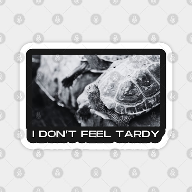 I Don't Feel Tardy Magnet by dudelinart