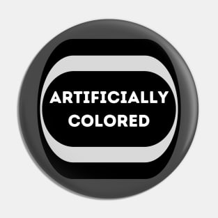 ARTIFICIALLY COLORED Pin