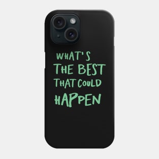 What's The Best That Could Happen Phone Case