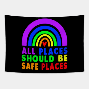 ALL PLACES SHOULD BE SAFE PLACES Gay Pride Rainbow LGBTQ Tapestry