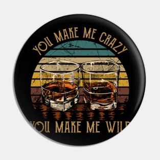 You Make Me Crazy, You Make Me Wild Music Whiskey Cups Pin