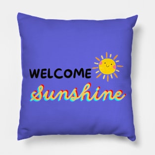 Welcome Sunshine - Add Positivity To Your Life Pillow