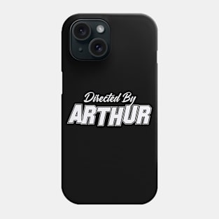 Directed By ARTHUR, ARTHUR NAME Phone Case