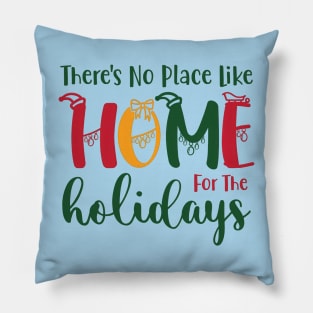 There is No Place Like Home For The Holidays Pillow