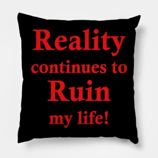 Reality Ruins My Life Pillow