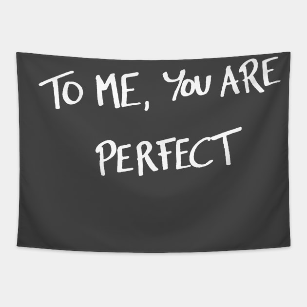 To me, you are perfect Tapestry by NinthStreetShirts