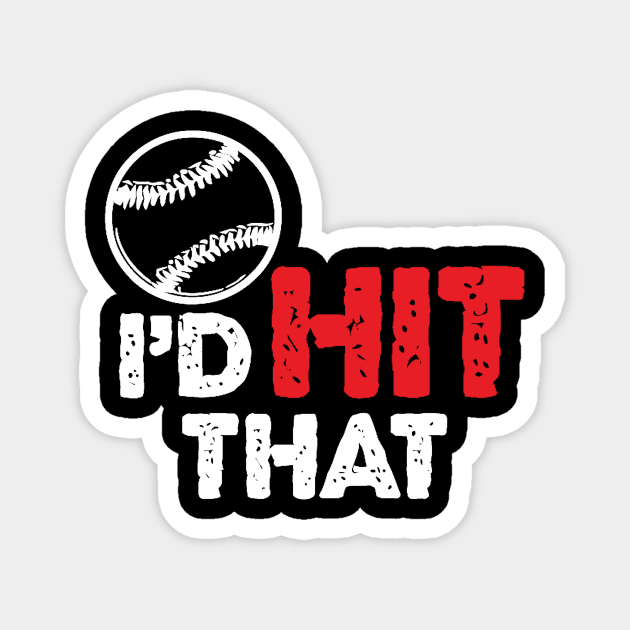 I'd hit that baseball Magnet by adrinalanmaji