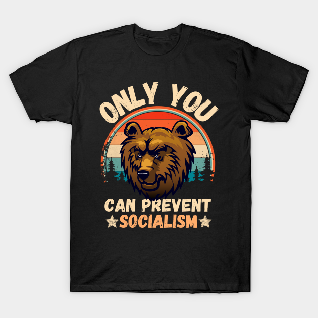 Only You Can Prevent Socialism, Retro Vintage Style Funny Camping Bear - Only You Can Prevent Socialism - T-Shirt