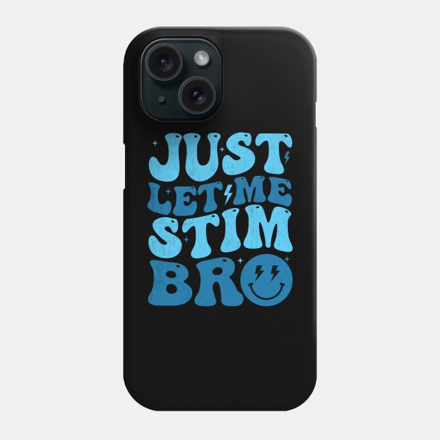 Just Let Me Stim Bro Funny Autism Awareness Month Kids Men Phone Case by aesthetice1