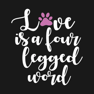 Love Is A Four Legged Word T-Shirt