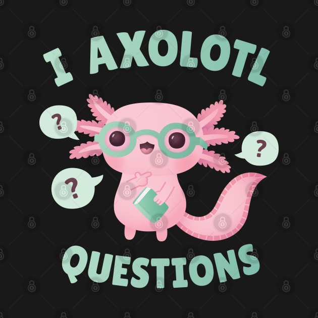 Funny I Axolotl Questions Pun by rustydoodle