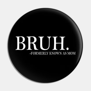Funny Mom Formerly Known As Mom Sarcastic Bruh Mom Mother Pin