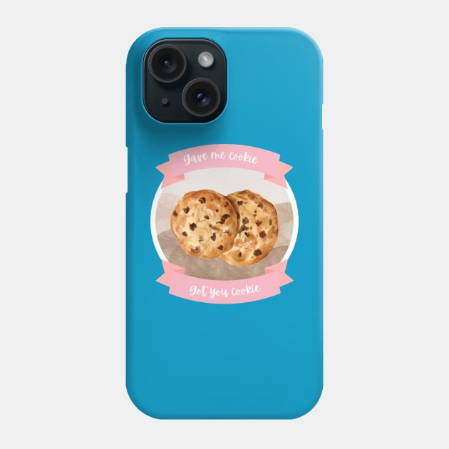 Gave me cookie, got you cookie Phone Case by hannahrlin