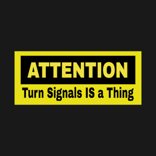 Attention: Turn Signals IS a Thing - Front T-Shirt